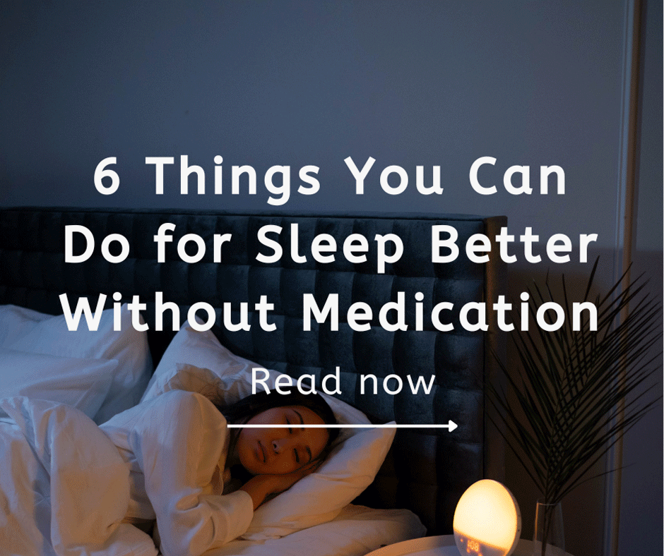 6 Things You Can Do for Sleep Better Without Medication.